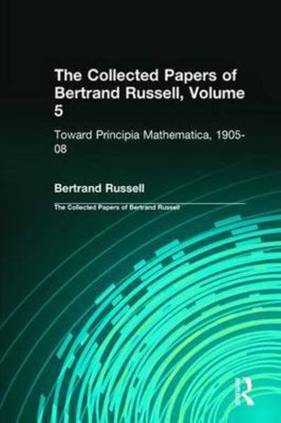 Cover for Bertrand Russell · The Collected Papers of Bertrand Russell, Volume 5: Toward Principia Mathematica, 1905–08 - The Collected Papers of Bertrand Russell (Hardcover Book) (2014)