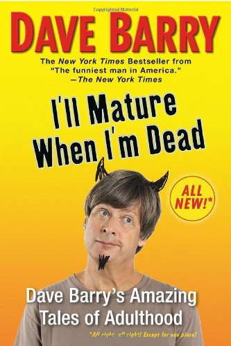 Cover for Dave Barry · I'll Mature When I'm Dead: Dave Barry's Amazing Tales of Adulthood (Paperback Book) [Reprint edition] (2011)