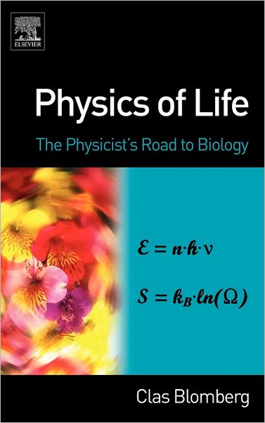 Cover for Blomberg, Clas (Theoretical Biological Physics Group (KTH), Royal Institute of Technology, Stockholm, Sweden) · Physics of Life: The Physicist's Road to Biology (Hardcover bog) (2007)