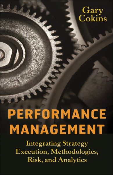 Cover for Gary Cokins · Performance Management: Integrating Strategy Execution, Methodologies, Risk, and Analytics - Wiley and SAS Business Series (Hardcover Book) (2009)