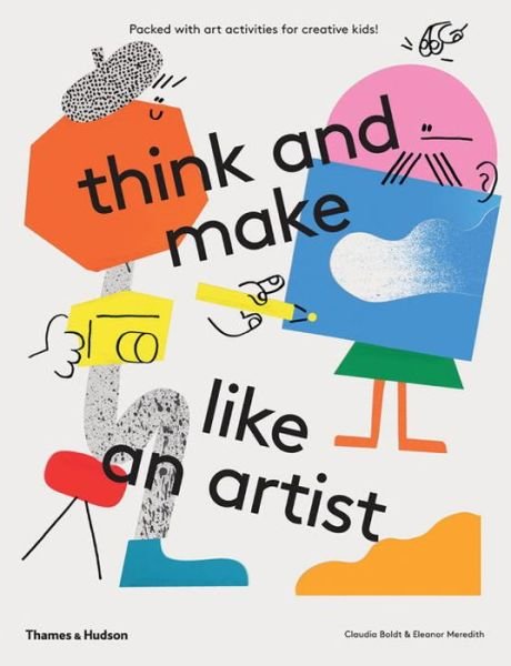 Cover for Claudia Boldt · Think and Make Like an Artist: Art Activities for Creative Kids! (Paperback Book) (2017)