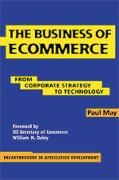 Cover for Paul May · The Business of Ecommerce: From Corporate Strategy to Technology - Breakthroughs in Application Development (Paperback Book) (2000)