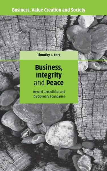 Cover for Fort, Timothy L. (George Washington University, Washington DC) · Business, Integrity, and Peace: Beyond Geopolitical and Disciplinary Boundaries - Business, Value Creation, and Society (Hardcover Book) (2007)