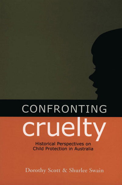 Cover for Dorothy Scott · Confronting Cruelty: Historical Perspectives on Child Protection in Australia (Paperback Book) (2002)