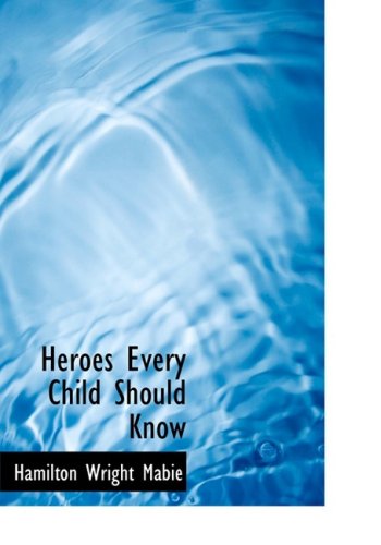 Cover for Hamilton Wright Mabie · Heroes Every Child Should Know (Hardcover Book) [Large Print, Large Type edition] (2008)