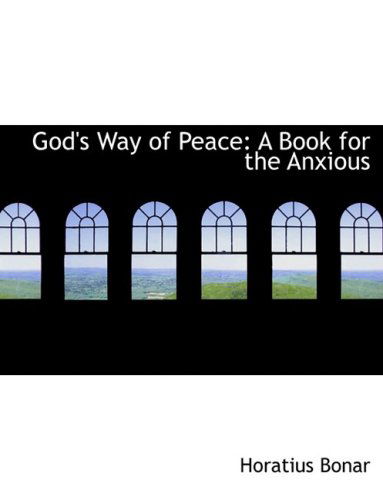 God's Way of Peace: a Book for the Anxious - Horatius Bonar - Kirjat - BiblioLife - 9780554868981 - torstai 21. elokuuta 2008