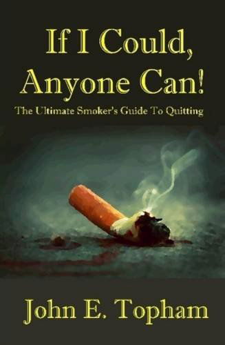 Cover for John Topham · If I Could, Anyone Can! (The Ultimate Smoker's Guide to Quitting) (Hardcover Book) (2009)