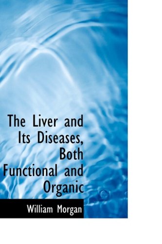 Cover for William Morgan · The Liver and Its Diseases, Both Functional and Organic (Hardcover Book) (2008)