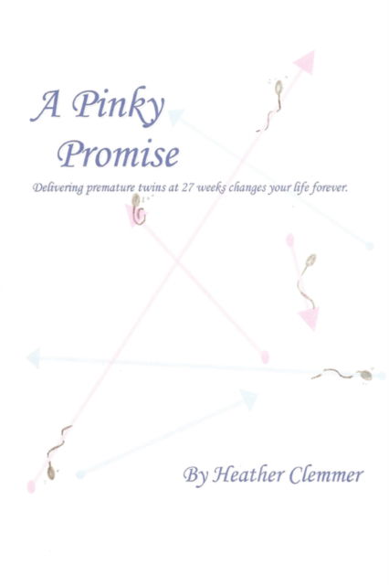 Cover for Heather Clemmer · A Pinky Promise: Delivering Premature Twins at 27 Weeks Changes Your Life Forever. (Paperback Book) (2008)