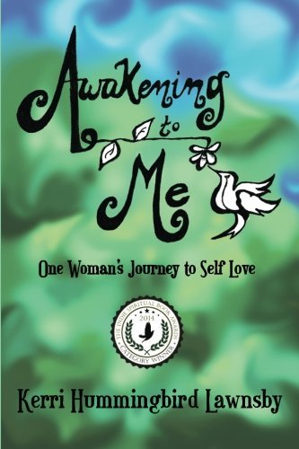 Cover for Kerri Hummingbird Lawnsby · Awakening to Me: One Woman's Journey to Self-love (Paperback Book) (2014)