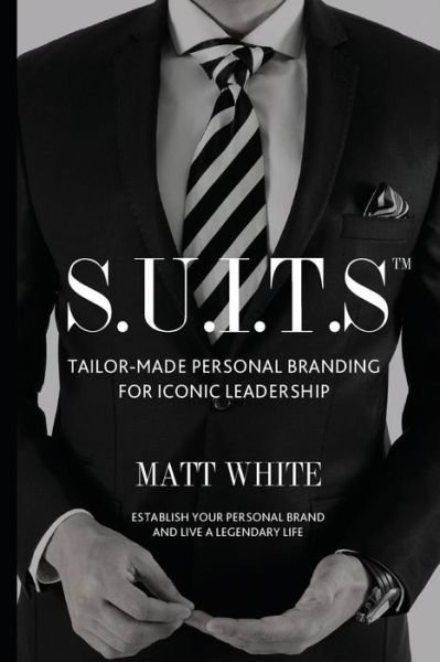 Cover for Matt White · S.U.I.T.S : Tailor-made personal branding for iconic leadership (Paperback Bog) (2017)