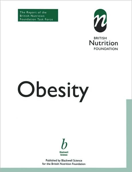 Obesity: The Report of the British Nutrition Foundation Task Force - British Nutrition Foundation - British Nutrition Foundation - Books - John Wiley and Sons Ltd - 9780632052981 - May 21, 1999