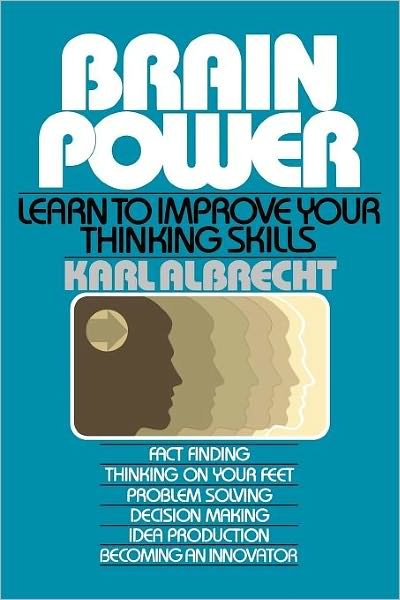 Brain Power: Learn to Improve Your Thinking Skills - Karl Albrecht - Kirjat - Touchstone - 9780671761981 - keskiviikko 16. huhtikuuta 1980