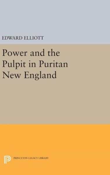 Cover for Emory Elliott · Power and the Pulpit in Puritan New England - Princeton Legacy Library (Gebundenes Buch) (2016)