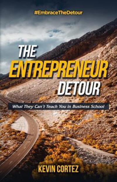 Cover for Kevin Cortez · The Entrepreneur Detour : What They Can't Teach You in Business School (Paperback Book) (2017)