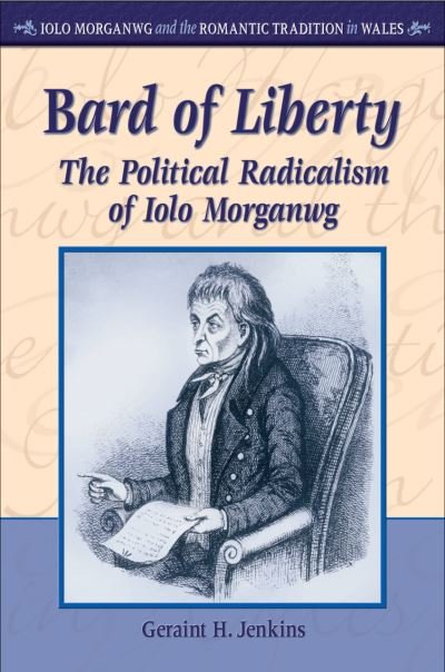 Cover for Geraint H. Jenkins · Bard of Liberty: The Political Radicalism of Iolo Morganwg - Iolo Morganwg and the Romantic Tradition in Wales (Hardcover Book) (2011)