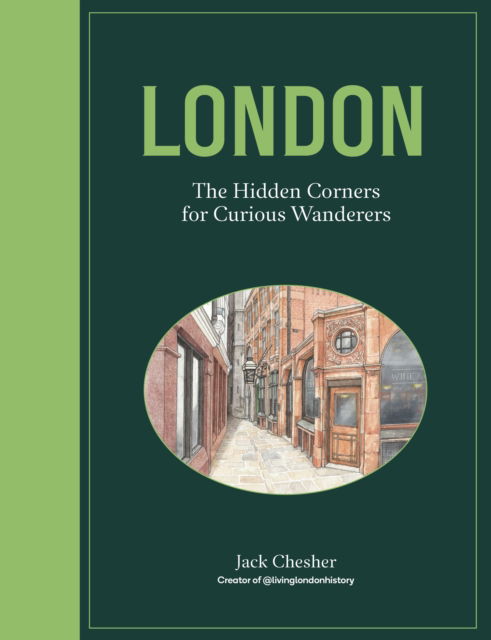 Cover for Jack Chesher · London: The Hidden Corners For Curious Wanderers (Gebundenes Buch) (2025)