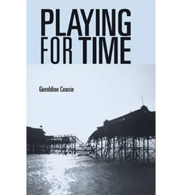Cover for Geraldine Cousin · Playing for Time: Stories of Lost Children, Ghosts and the Endangered Present in Contemporary Theatre (Paperback Book) (2013)
