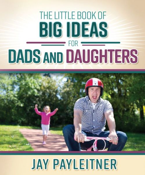 Cover for Little Book of Big Ideas for Dads and Daughters (Book) (2017)