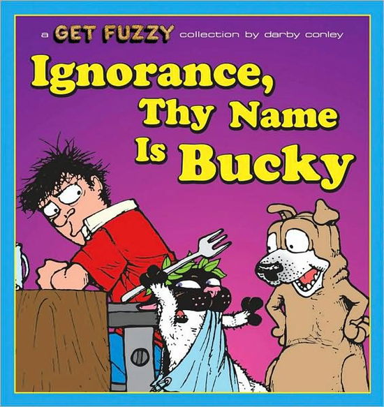 Ignorance, Thy Name is Bucky: a Get Fuzzy Collection - Darby Conley - Books - Andrews McMeel Publishing - 9780740780981 - April 21, 2009