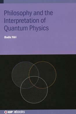 Cover for Ydri, Badis (Annaba University, Annaba, Algeria) · Philosophy and the Interpretation of Quantum Physics - IOP ebooks (Hardcover Book) (2021)