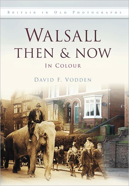 Cover for David F Vodden · Walsall Then &amp; Now - Then and Now (Hardcover Book) (2011)