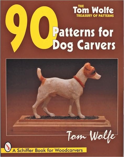Tom Wolfe’s Treasury of Patterns: 90 Patterns for Dog Carvers - Tom Wolfe - Books - Schiffer Publishing Ltd - 9780764300981 - January 6, 1997