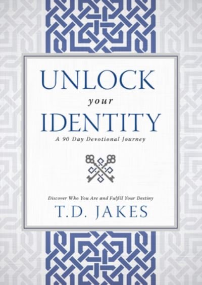 Cover for T. D. Jakes · Unlock Your Identity A 90 Day Devotional : Discover Who You Are and Fulfill Your Destiny (Hardcover Book) (2017)