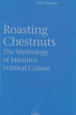 Cover for Ian Stewart · Roasting Chestnuts: The Mythology of Maritime Political Culture (Innbunden bok) (1994)