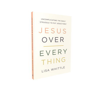 Cover for Lisa Whittle · Jesus Over Everything: Uncomplicating the Daily Struggle to Put Jesus First (Paperback Book) (2020)