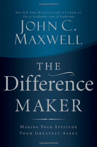 Cover for John C. Maxwell · The Difference Maker: Making Your Attitude Your Greatest Asset (Hardcover Book) (2006)