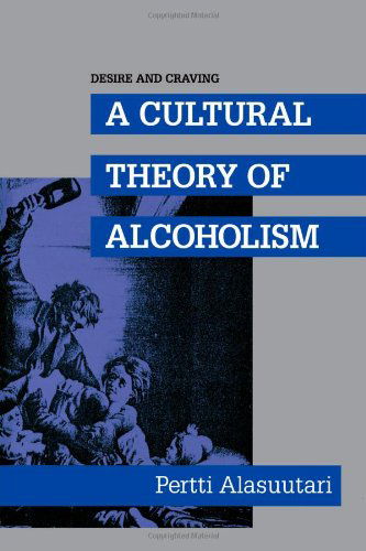 Cover for Pertti Alasuutari · Desire and Craving: a Cultural Theory of Alcoholism (S U N Y Series in New Social Studies on Alcohol and Drugs) (Paperback Book) (1992)