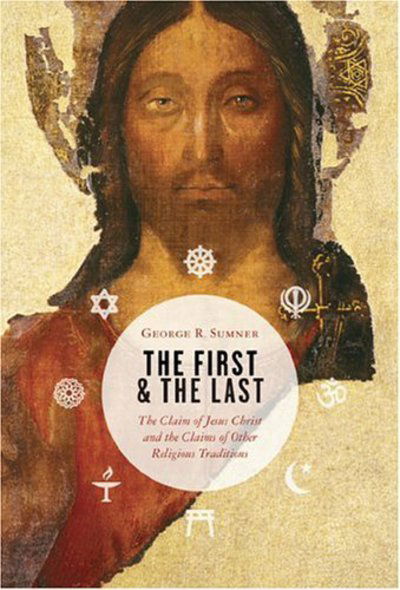 Cover for George R. Sumner · The First and the Last: The Claim of Jesus Christ and the Claims of Other Religious Traditions (Hardcover Book) (2004)