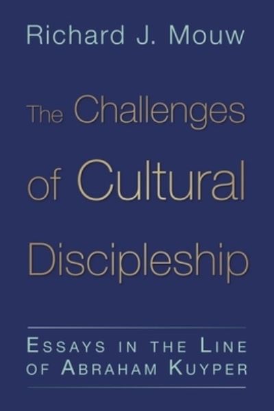 Challenges of Cultural Discipleship: Essays in the Line of Abraham Kuyper - Richard J. Mouw - Books - William B Eerdmans Publishing Co - 9780802866981 - November 21, 2011
