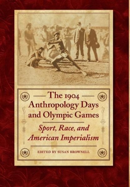 Cover for Susan Brownell · The 1904 Anthropology Days and Olympic Games: Sport, Race, and American Imperialism - Critical Studies in the History of Anthropology (Innbunden bok) (2008)