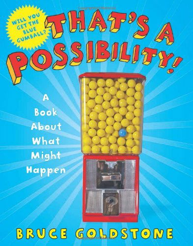 That's a Possibility!: A Book About What Might Happen - Bruce Goldstone - Livros - Henry Holt and Co. (BYR) - 9780805089981 - 4 de junho de 2013