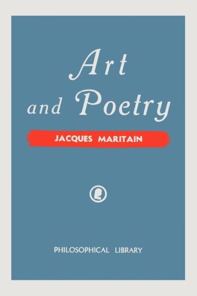 Art and Poetry - Jacques Maritain - Bücher - Philosophical Library - 9780806529981 - 1. Dezember 1943