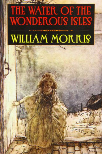 The Water of the Wondrous Isles - William Morris - Books - Wildside Press - 9780809515981 - July 15, 2004