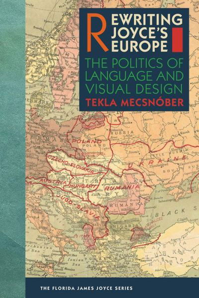 Cover for Tekla Mecsnober · Rewriting Joyce's Europe: The Politics of Language and Visual Design - The Florida James Joyce Series (Hardcover bog) (2021)