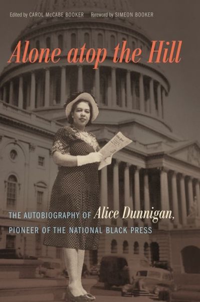 Cover for Alice Dunnigan · Alone atop the Hill: The Autobiography of Alice Dunnigan, Pioneer of the National Black Press (Hardcover Book) (2015)