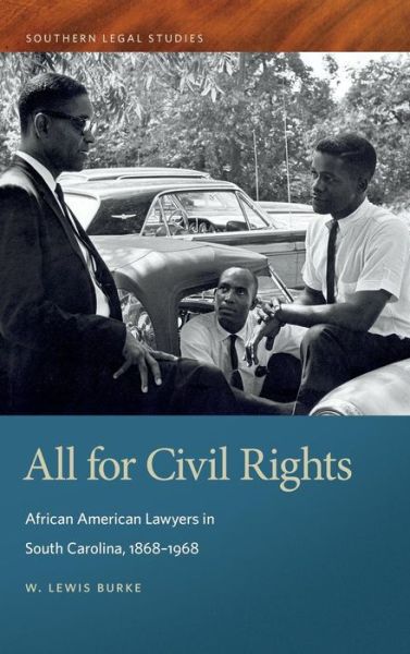 Cover for W. Lewis Burke · All for Civil Rights: African American Lawyers in South Carolina, 1868-1968 - Southern Legal Studies Series (Hardcover Book) (2017)