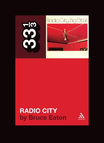 Big Star's Radio City - 33 1/3 - Bruce Eaton - Libros - Bloomsbury Publishing PLC - 9780826428981 - 1 de julio de 2009