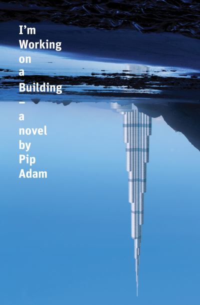 Cover for Pip Adam · I'm Working on a Building (Paperback Book) (2013)