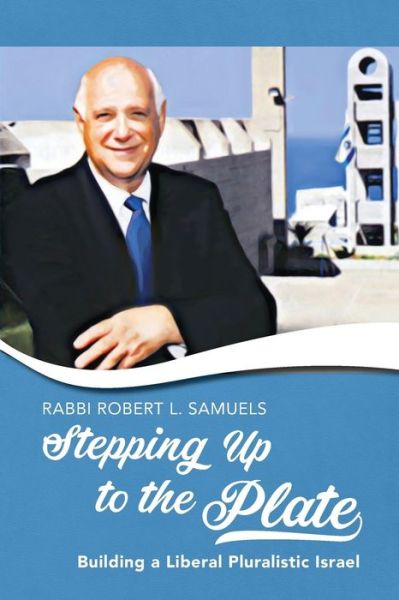 Cover for Robert L Samuels · Stepping Up to the Plate Building a Liberal Pluralistic Israel (Paperback Book) (2017)