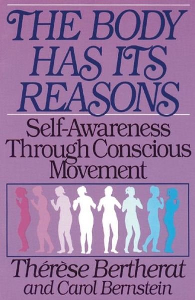 The Body Has Its Reasons: Self-Awareness Through Conscious Movement - Therese Bertherat - Kirjat - Inner Traditions Bear and Company - 9780892812981 - maanantai 1. toukokuuta 1989