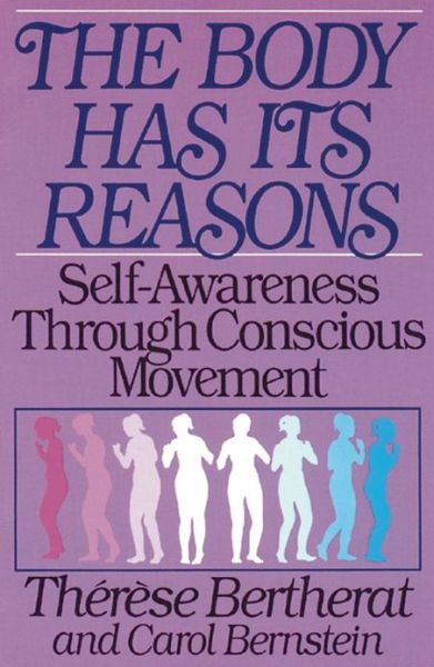 The Body Has Its Reasons: Self-Awareness Through Conscious Movement - Therese Bertherat - Livros - Inner Traditions Bear and Company - 9780892812981 - 1 de maio de 1989