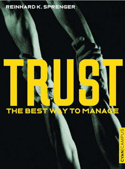 Trust: The Best Way to Manage - Reinhard K. Sprenger - Książki - Cyan Books - 9780954282981 - 28 października 2004