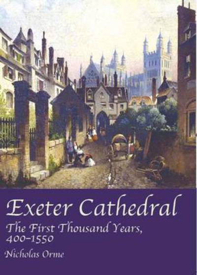 Cover for Nicholas Orme · Exeter Cathedral: The First Thousand Years, 1400-1550 (Paperback Book) (2009)