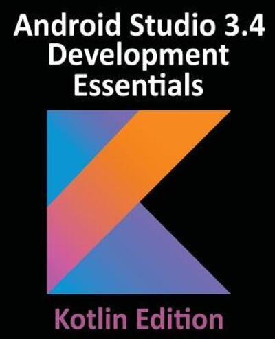 Cover for Neil Smyth · Android Studio 3.4 Development Essentials - Kotlin Edition Developing Android Apps Using Android Studio 3.4, Kotlin and Jetpack (Paperback Book) (2019)