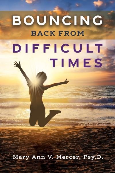 Bouncing Back from Difficult Times - Mary Ann V. Mercer Psy.D. - Bøger - BookBaby - 9780983273981 - 19. august 2021